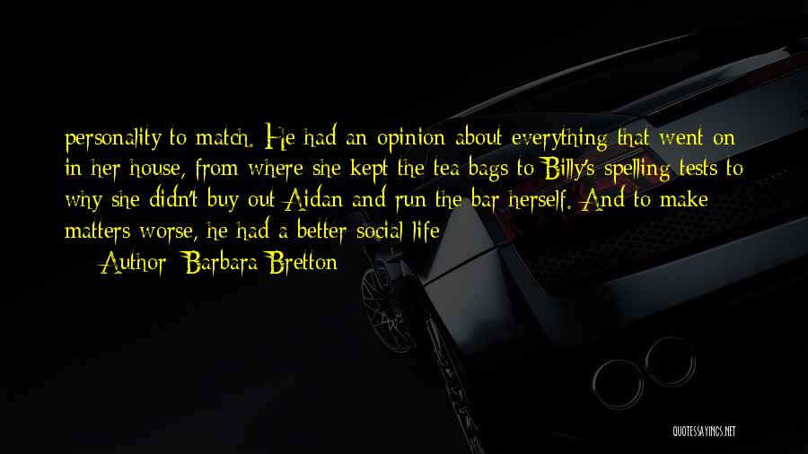 Barbara Bretton Quotes: Personality To Match. He Had An Opinion About Everything That Went On In Her House, From Where She Kept The