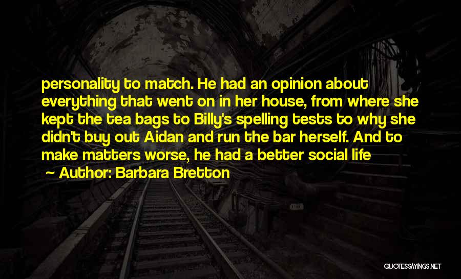 Barbara Bretton Quotes: Personality To Match. He Had An Opinion About Everything That Went On In Her House, From Where She Kept The