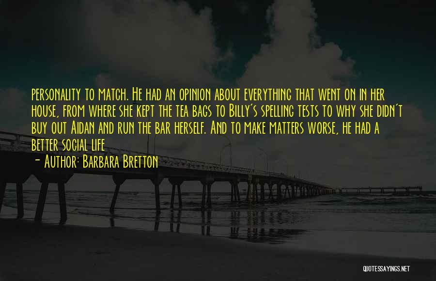 Barbara Bretton Quotes: Personality To Match. He Had An Opinion About Everything That Went On In Her House, From Where She Kept The