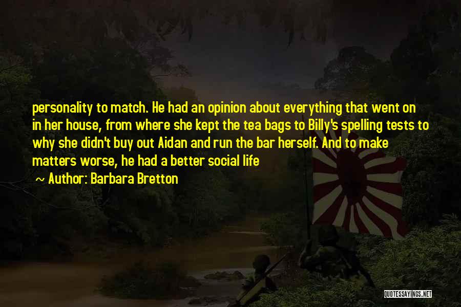 Barbara Bretton Quotes: Personality To Match. He Had An Opinion About Everything That Went On In Her House, From Where She Kept The