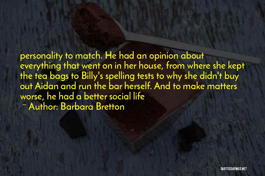 Barbara Bretton Quotes: Personality To Match. He Had An Opinion About Everything That Went On In Her House, From Where She Kept The