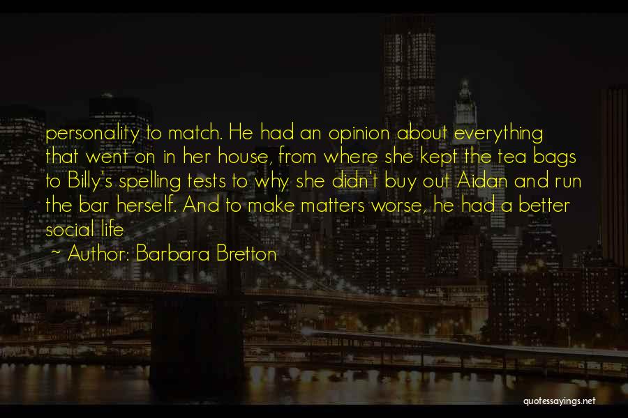 Barbara Bretton Quotes: Personality To Match. He Had An Opinion About Everything That Went On In Her House, From Where She Kept The