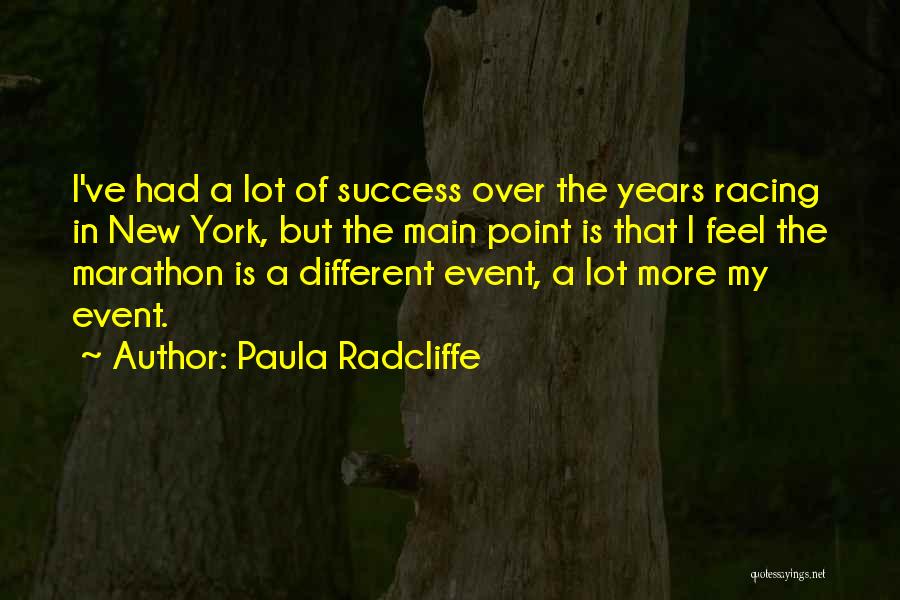 Paula Radcliffe Quotes: I've Had A Lot Of Success Over The Years Racing In New York, But The Main Point Is That I