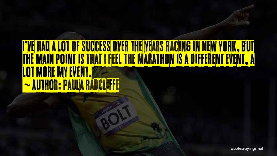 Paula Radcliffe Quotes: I've Had A Lot Of Success Over The Years Racing In New York, But The Main Point Is That I