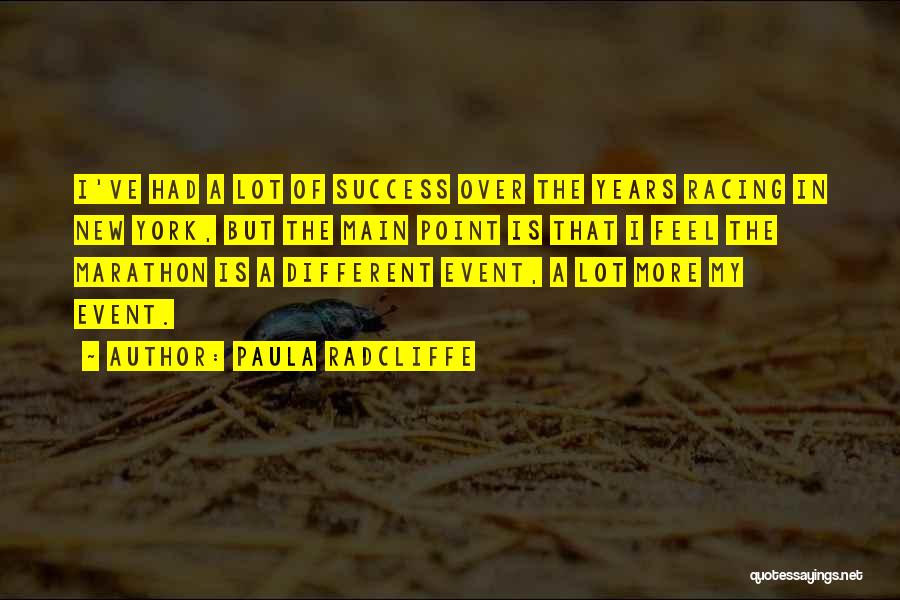 Paula Radcliffe Quotes: I've Had A Lot Of Success Over The Years Racing In New York, But The Main Point Is That I