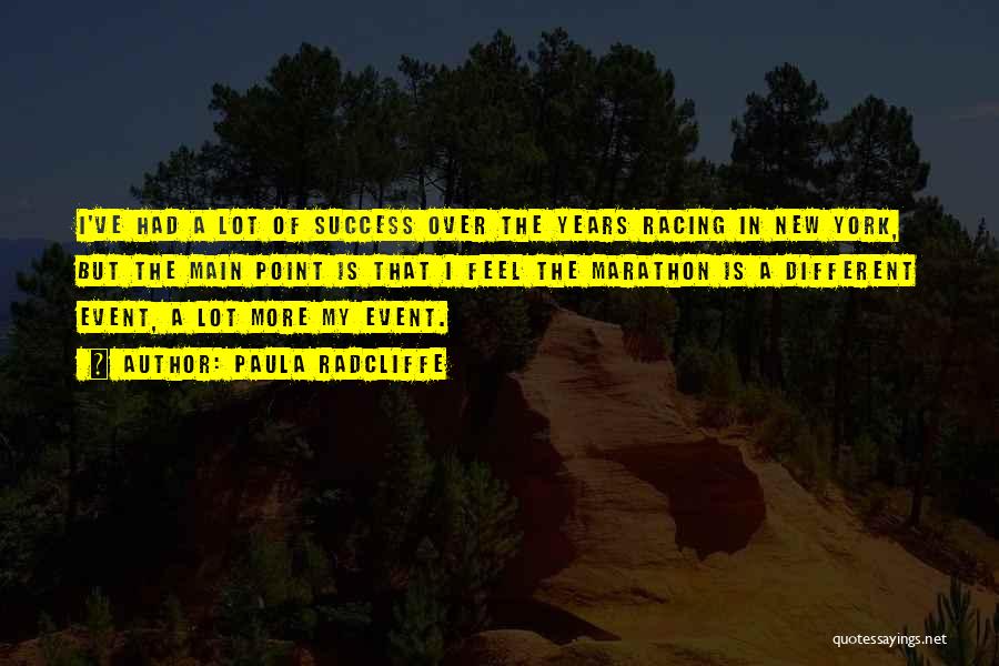 Paula Radcliffe Quotes: I've Had A Lot Of Success Over The Years Racing In New York, But The Main Point Is That I