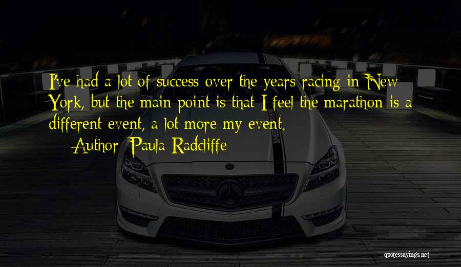 Paula Radcliffe Quotes: I've Had A Lot Of Success Over The Years Racing In New York, But The Main Point Is That I
