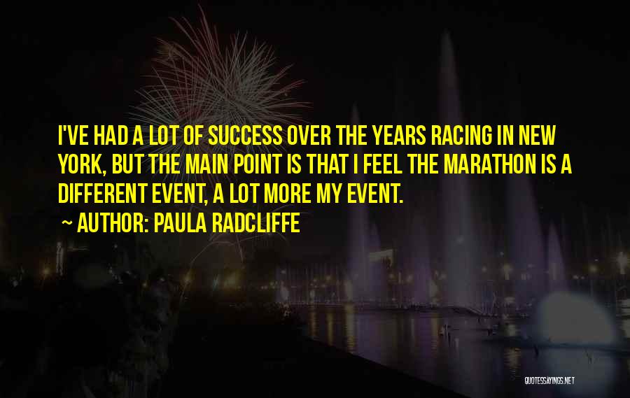 Paula Radcliffe Quotes: I've Had A Lot Of Success Over The Years Racing In New York, But The Main Point Is That I