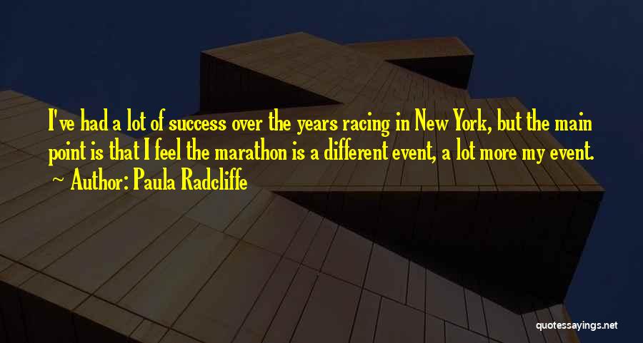 Paula Radcliffe Quotes: I've Had A Lot Of Success Over The Years Racing In New York, But The Main Point Is That I