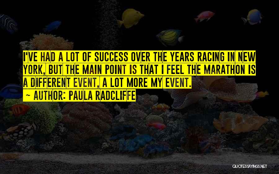 Paula Radcliffe Quotes: I've Had A Lot Of Success Over The Years Racing In New York, But The Main Point Is That I