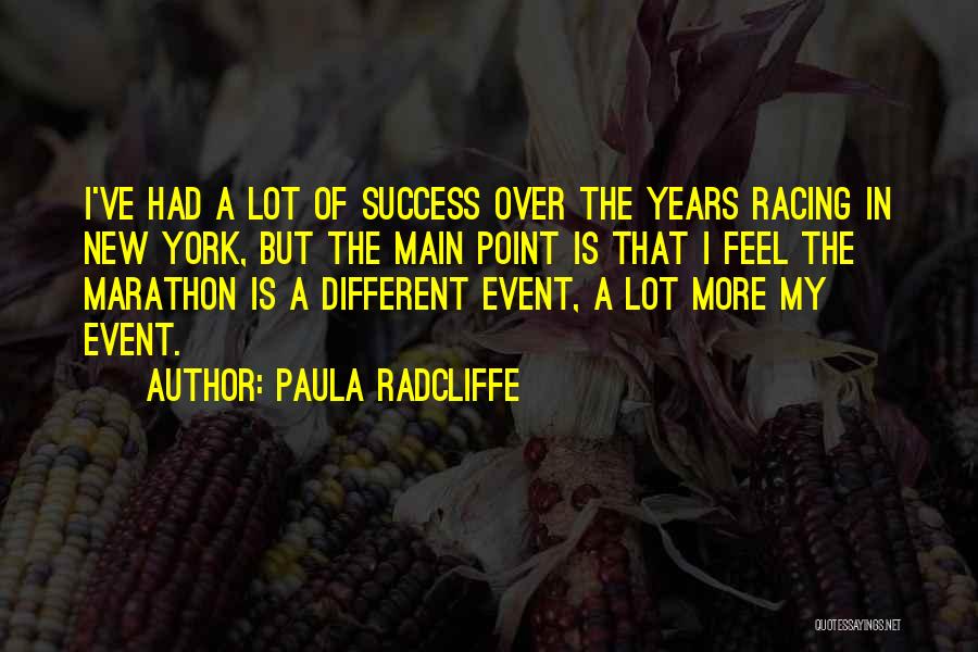 Paula Radcliffe Quotes: I've Had A Lot Of Success Over The Years Racing In New York, But The Main Point Is That I