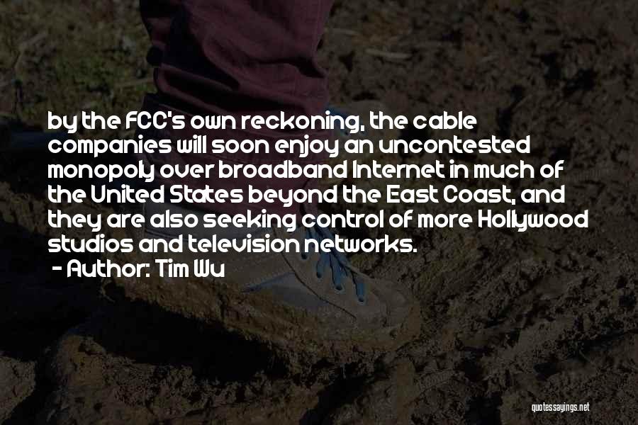 Tim Wu Quotes: By The Fcc's Own Reckoning, The Cable Companies Will Soon Enjoy An Uncontested Monopoly Over Broadband Internet In Much Of