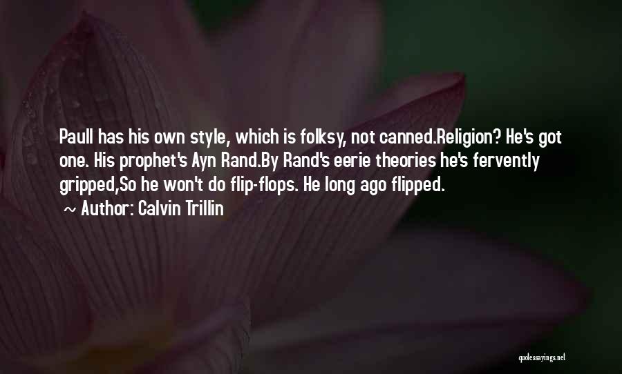 Calvin Trillin Quotes: Paull Has His Own Style, Which Is Folksy, Not Canned.religion? He's Got One. His Prophet's Ayn Rand.by Rand's Eerie Theories