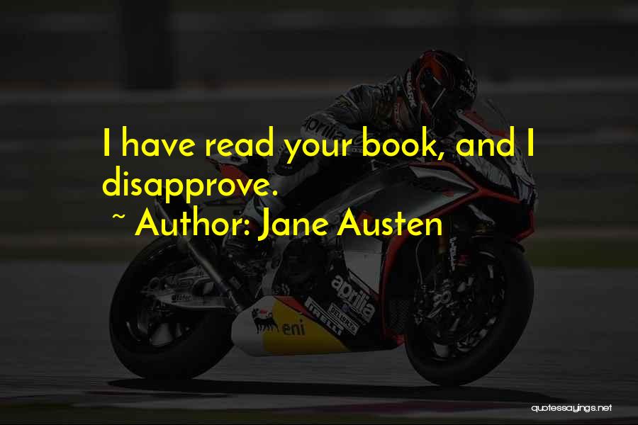 Jane Austen Quotes: I Have Read Your Book, And I Disapprove.