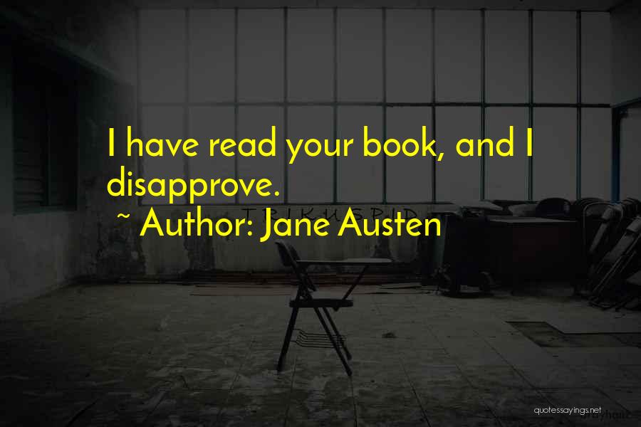 Jane Austen Quotes: I Have Read Your Book, And I Disapprove.