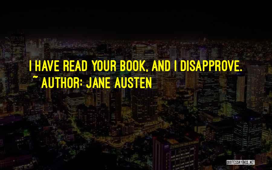 Jane Austen Quotes: I Have Read Your Book, And I Disapprove.