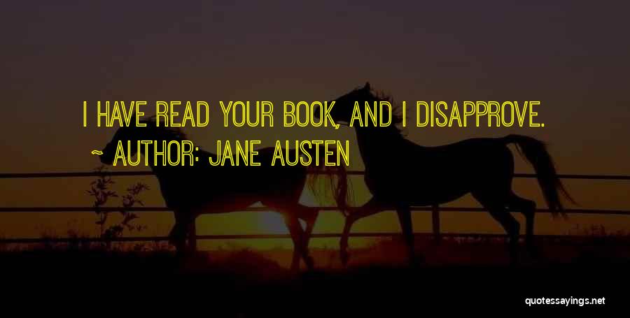 Jane Austen Quotes: I Have Read Your Book, And I Disapprove.