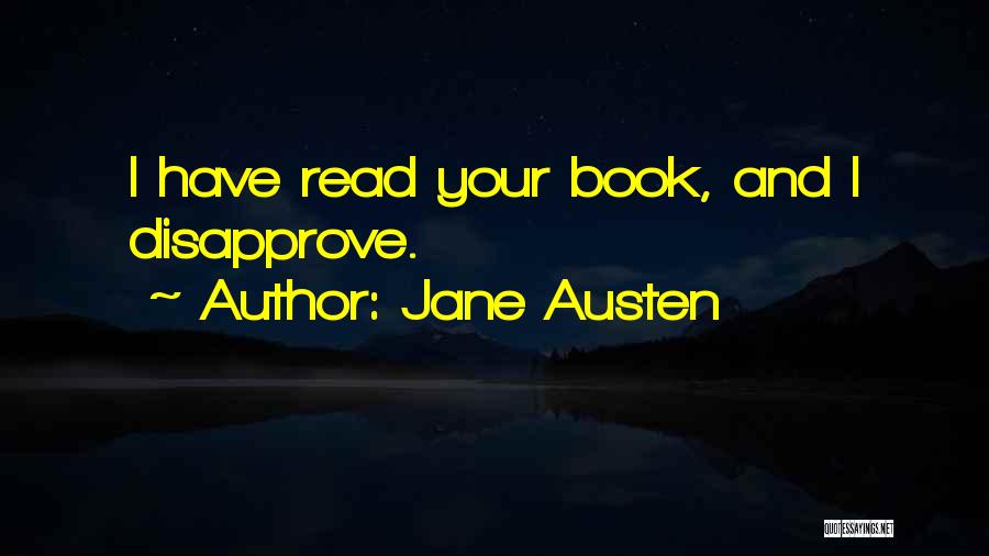 Jane Austen Quotes: I Have Read Your Book, And I Disapprove.
