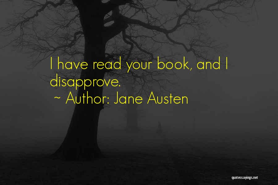 Jane Austen Quotes: I Have Read Your Book, And I Disapprove.