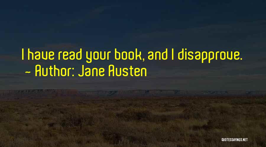 Jane Austen Quotes: I Have Read Your Book, And I Disapprove.