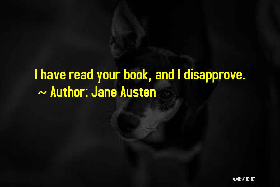 Jane Austen Quotes: I Have Read Your Book, And I Disapprove.