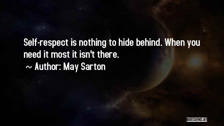 May Sarton Quotes: Self-respect Is Nothing To Hide Behind. When You Need It Most It Isn't There.