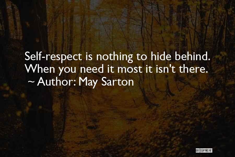 May Sarton Quotes: Self-respect Is Nothing To Hide Behind. When You Need It Most It Isn't There.