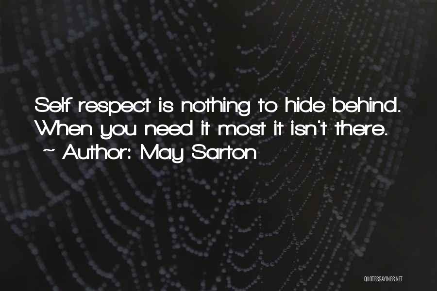 May Sarton Quotes: Self-respect Is Nothing To Hide Behind. When You Need It Most It Isn't There.