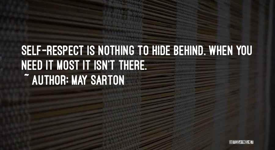 May Sarton Quotes: Self-respect Is Nothing To Hide Behind. When You Need It Most It Isn't There.
