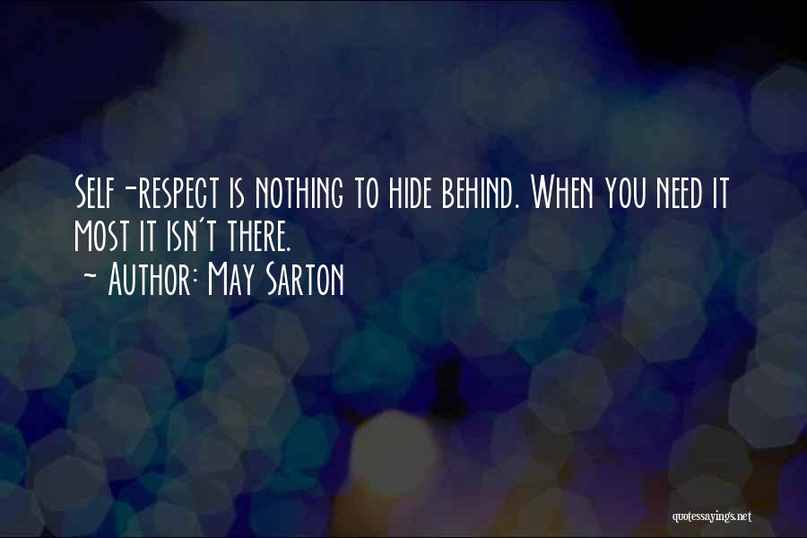 May Sarton Quotes: Self-respect Is Nothing To Hide Behind. When You Need It Most It Isn't There.