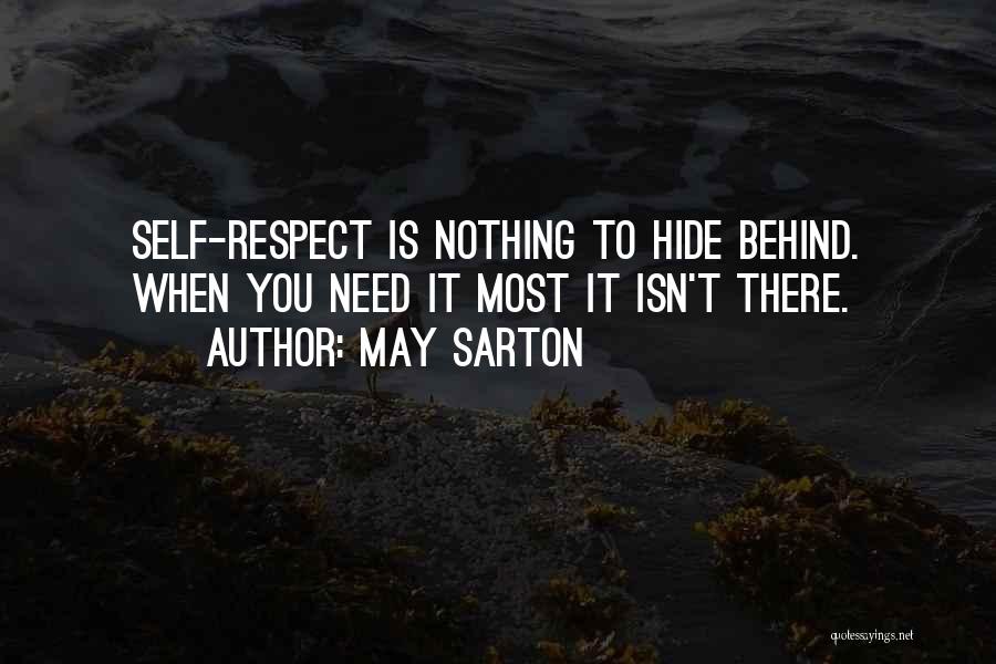 May Sarton Quotes: Self-respect Is Nothing To Hide Behind. When You Need It Most It Isn't There.