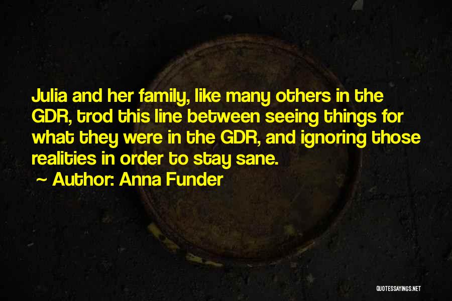 Anna Funder Quotes: Julia And Her Family, Like Many Others In The Gdr, Trod This Line Between Seeing Things For What They Were