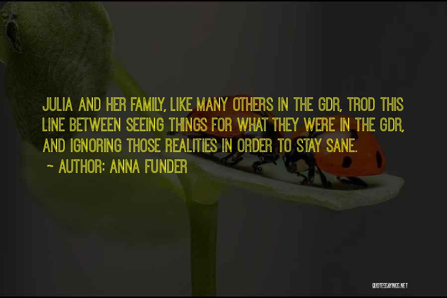 Anna Funder Quotes: Julia And Her Family, Like Many Others In The Gdr, Trod This Line Between Seeing Things For What They Were