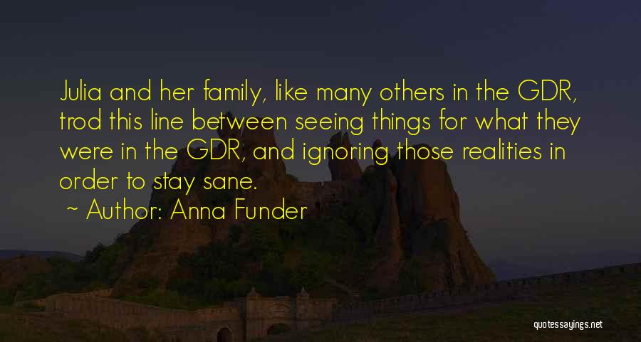 Anna Funder Quotes: Julia And Her Family, Like Many Others In The Gdr, Trod This Line Between Seeing Things For What They Were