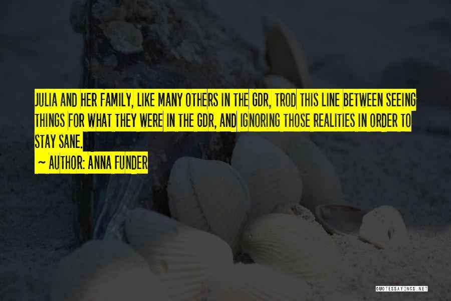 Anna Funder Quotes: Julia And Her Family, Like Many Others In The Gdr, Trod This Line Between Seeing Things For What They Were