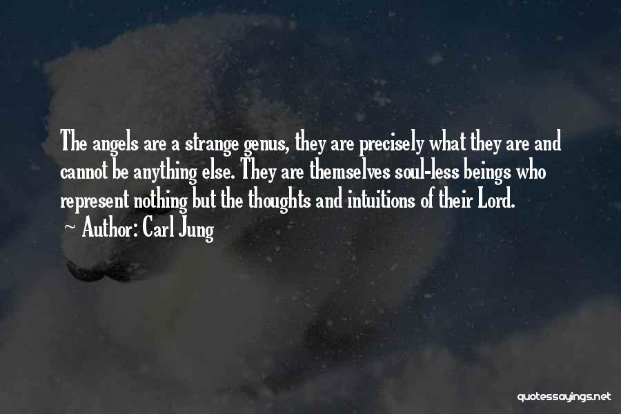 Carl Jung Quotes: The Angels Are A Strange Genus, They Are Precisely What They Are And Cannot Be Anything Else. They Are Themselves
