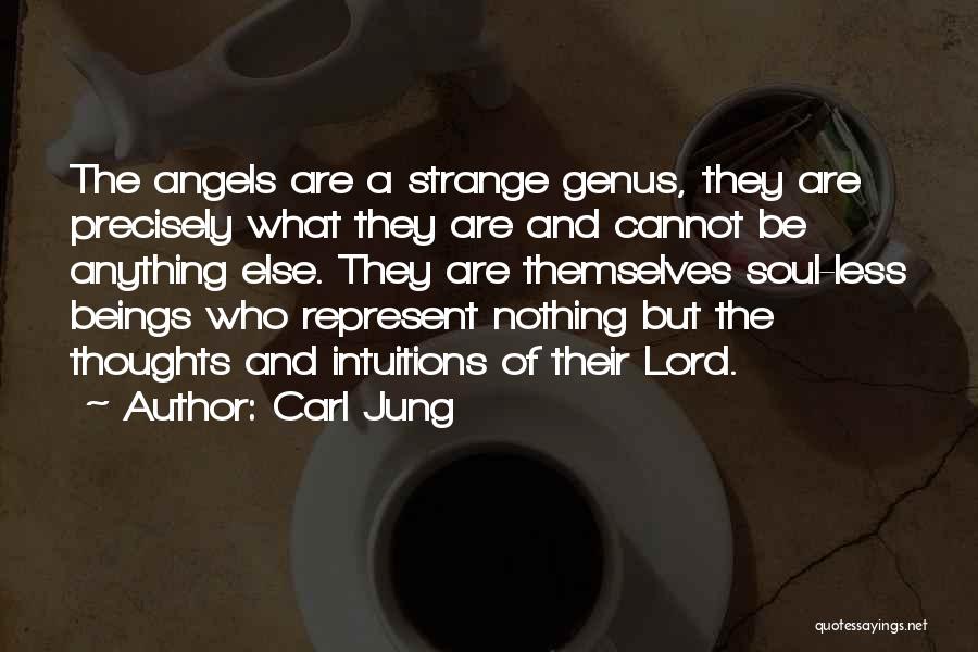 Carl Jung Quotes: The Angels Are A Strange Genus, They Are Precisely What They Are And Cannot Be Anything Else. They Are Themselves