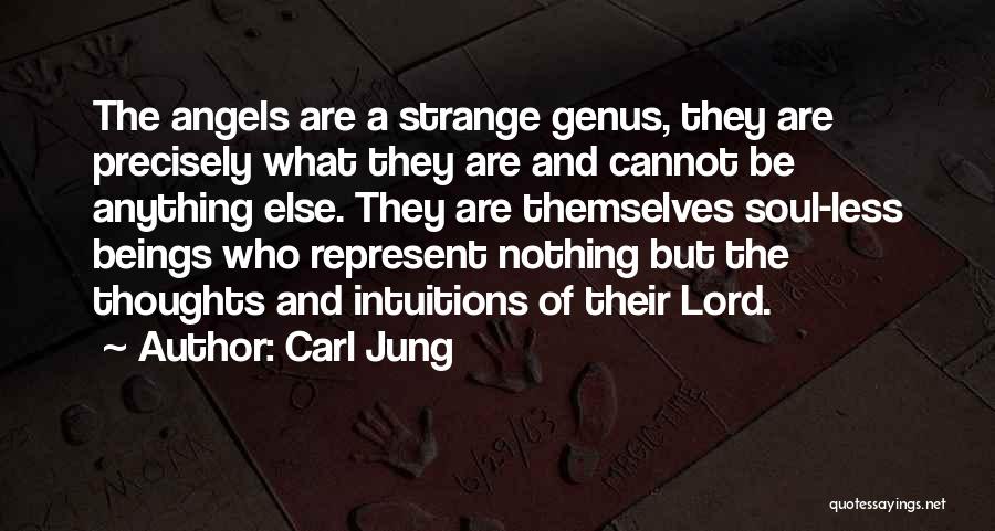 Carl Jung Quotes: The Angels Are A Strange Genus, They Are Precisely What They Are And Cannot Be Anything Else. They Are Themselves