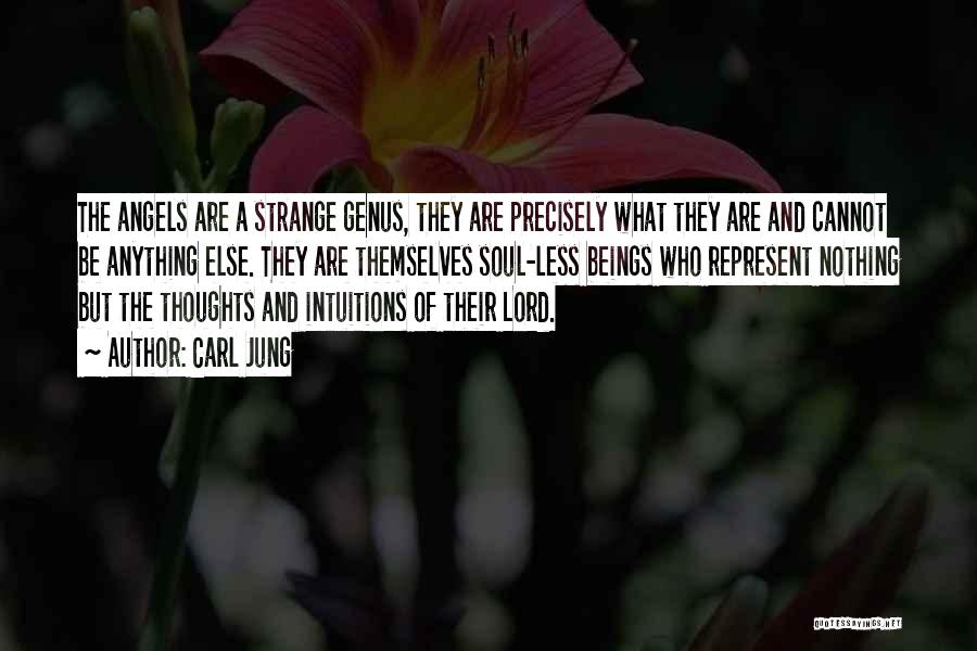 Carl Jung Quotes: The Angels Are A Strange Genus, They Are Precisely What They Are And Cannot Be Anything Else. They Are Themselves