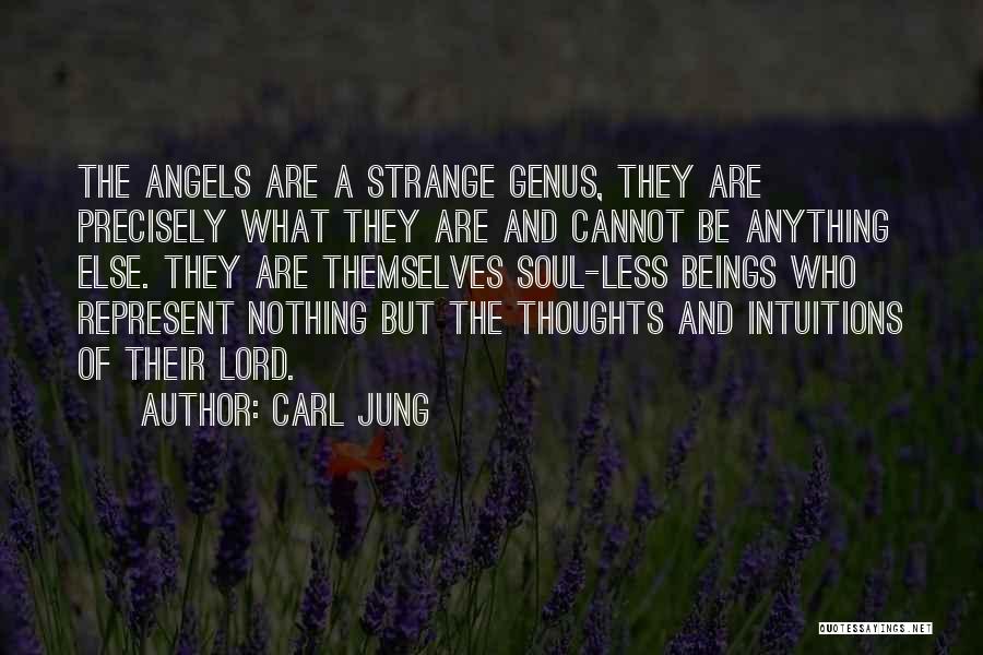 Carl Jung Quotes: The Angels Are A Strange Genus, They Are Precisely What They Are And Cannot Be Anything Else. They Are Themselves