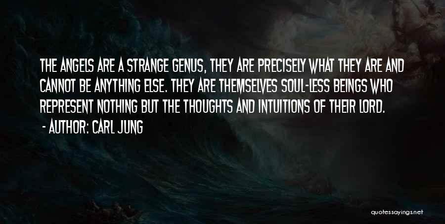 Carl Jung Quotes: The Angels Are A Strange Genus, They Are Precisely What They Are And Cannot Be Anything Else. They Are Themselves