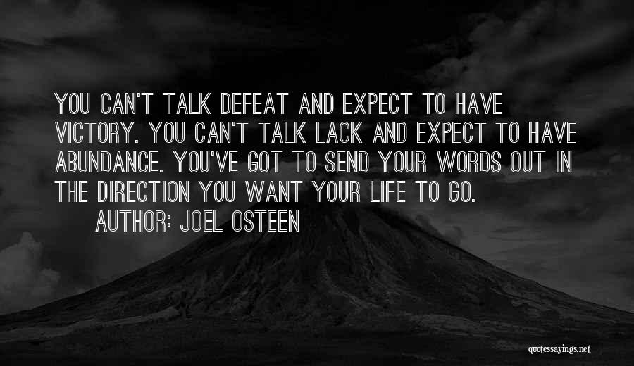 Joel Osteen Quotes: You Can't Talk Defeat And Expect To Have Victory. You Can't Talk Lack And Expect To Have Abundance. You've Got