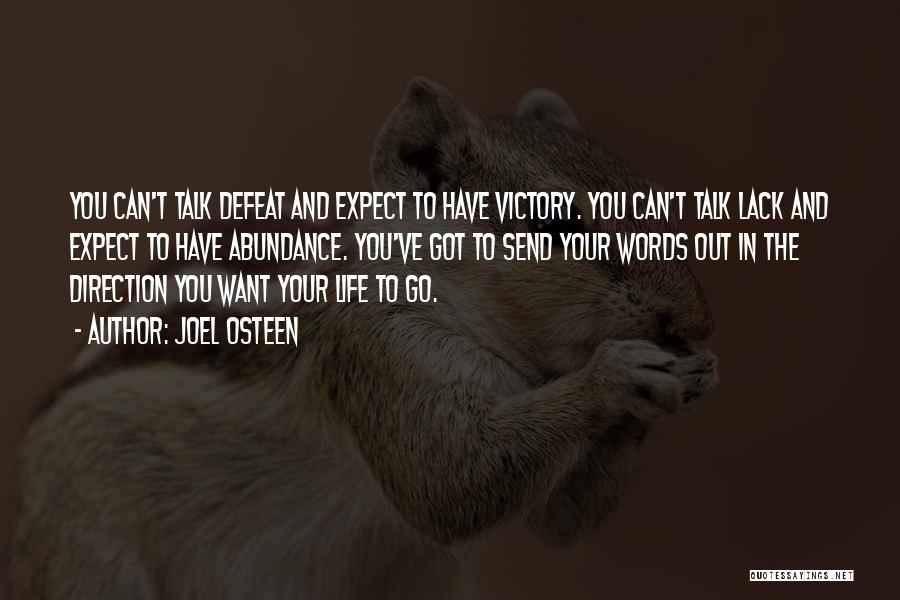 Joel Osteen Quotes: You Can't Talk Defeat And Expect To Have Victory. You Can't Talk Lack And Expect To Have Abundance. You've Got