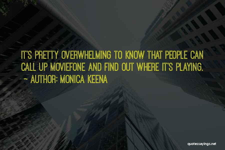 Monica Keena Quotes: It's Pretty Overwhelming To Know That People Can Call Up Moviefone And Find Out Where It's Playing.