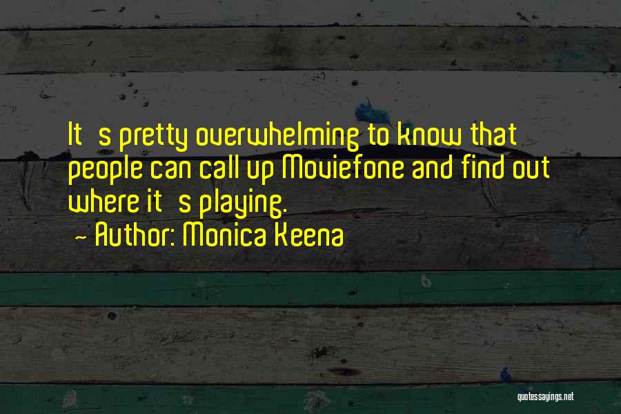 Monica Keena Quotes: It's Pretty Overwhelming To Know That People Can Call Up Moviefone And Find Out Where It's Playing.