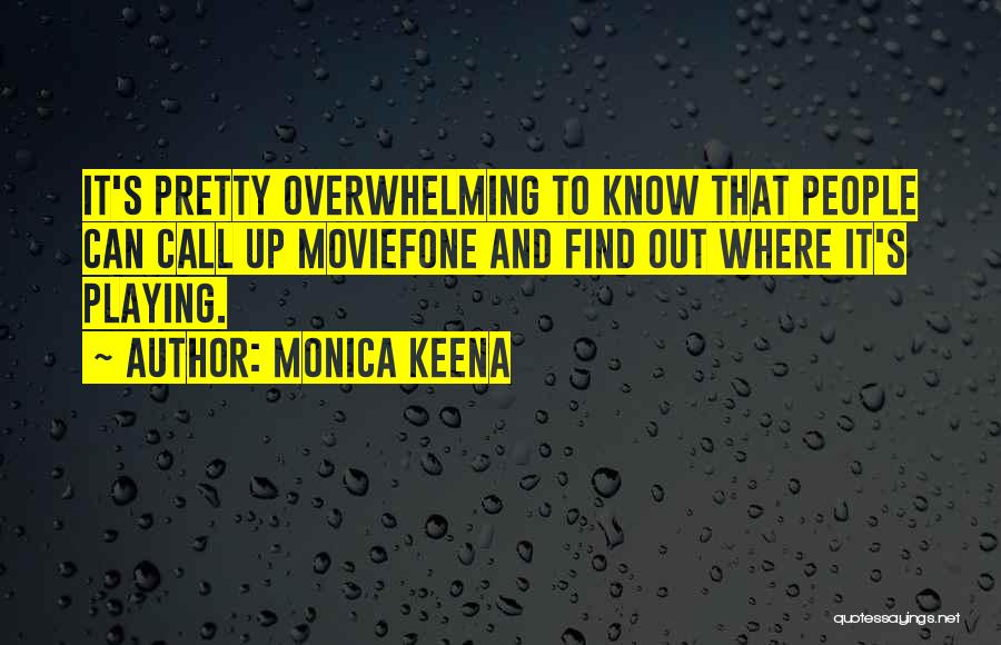 Monica Keena Quotes: It's Pretty Overwhelming To Know That People Can Call Up Moviefone And Find Out Where It's Playing.