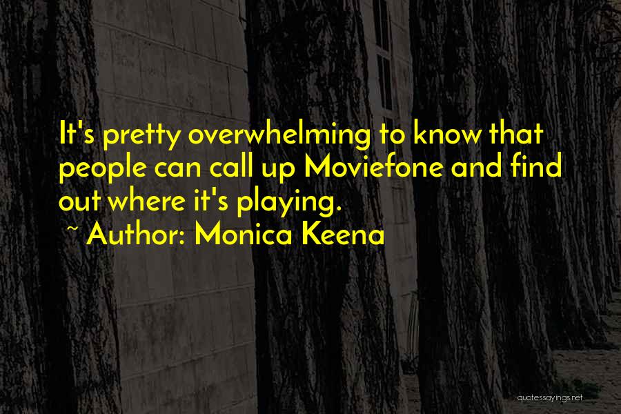 Monica Keena Quotes: It's Pretty Overwhelming To Know That People Can Call Up Moviefone And Find Out Where It's Playing.