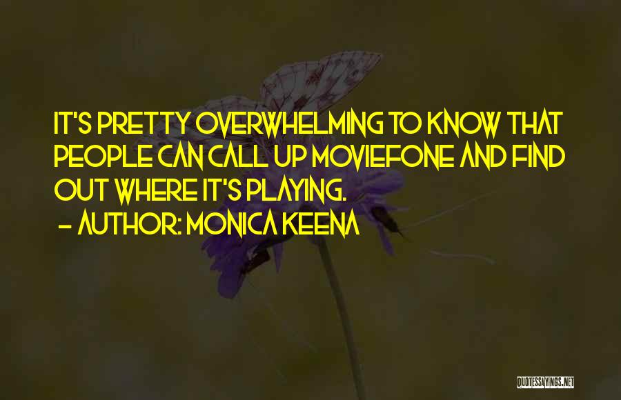 Monica Keena Quotes: It's Pretty Overwhelming To Know That People Can Call Up Moviefone And Find Out Where It's Playing.