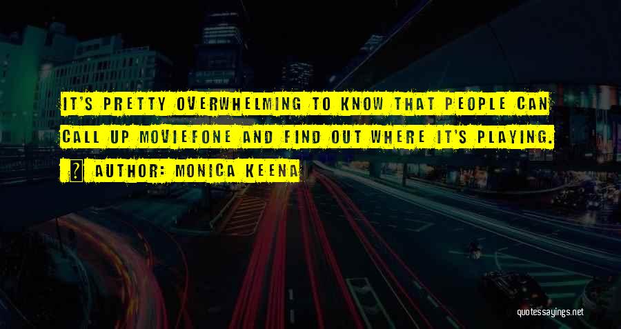 Monica Keena Quotes: It's Pretty Overwhelming To Know That People Can Call Up Moviefone And Find Out Where It's Playing.