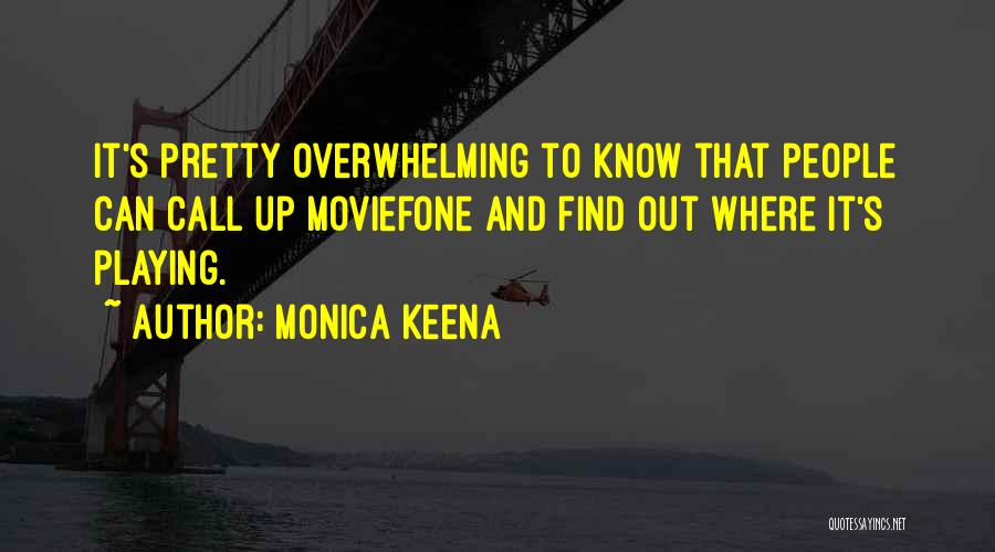 Monica Keena Quotes: It's Pretty Overwhelming To Know That People Can Call Up Moviefone And Find Out Where It's Playing.